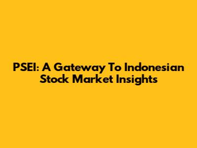 PSEI: A Gateway To Indonesian Stock Market Insights