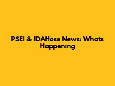 PSEI & IDAHose News: What's Happening