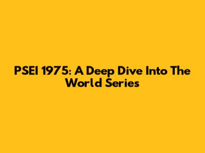 PSEI 1975: A Deep Dive Into The World Series