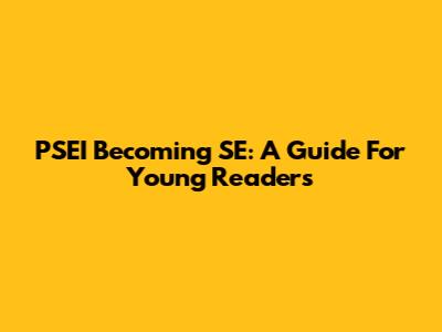 PSEI Becoming SE: A Guide For Young Readers
