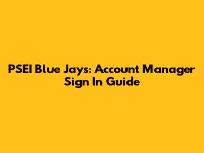 PSEI Blue Jays: Account Manager Sign In Guide