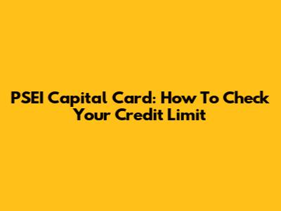 PSEI Capital Card: How To Check Your Credit Limit