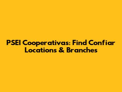 PSEI Cooperativas: Find Confiar Locations & Branches
