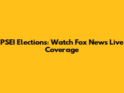 PSEI Elections: Watch Fox News Live Coverage
