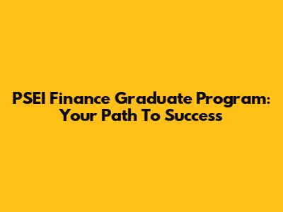 PSEI Finance Graduate Program: Your Path To Success