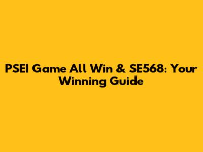 PSEI Game All Win & SE568: Your Winning Guide