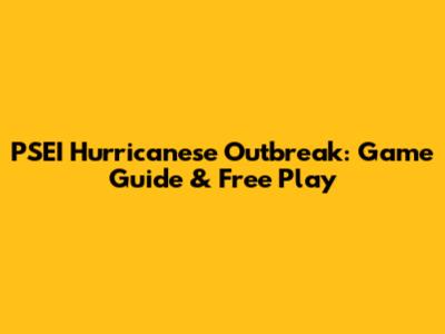 PSEI Hurricanese Outbreak: Game Guide & Free Play