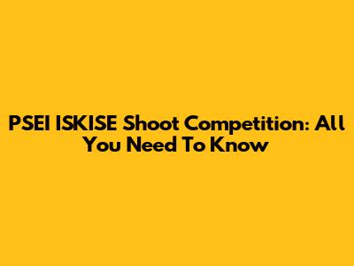 PSEI ISKISE Shoot Competition: All You Need To Know