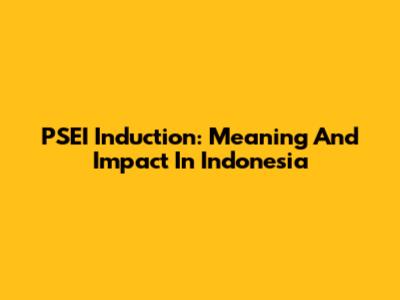 PSEI Induction: Meaning And Impact In Indonesia