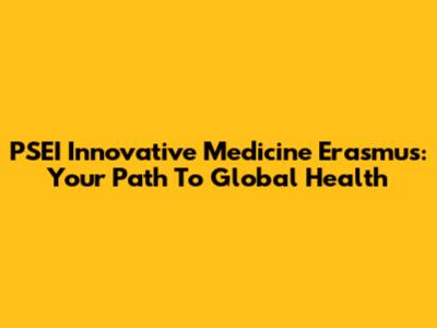 PSEI Innovative Medicine Erasmus: Your Path To Global Health