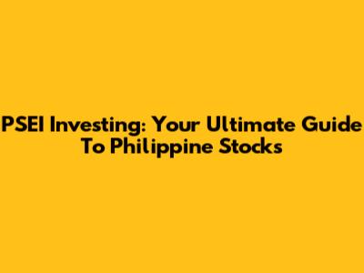 PSEI Investing: Your Ultimate Guide To Philippine Stocks