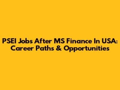 PSEI Jobs After MS Finance In USA: Career Paths & Opportunities
