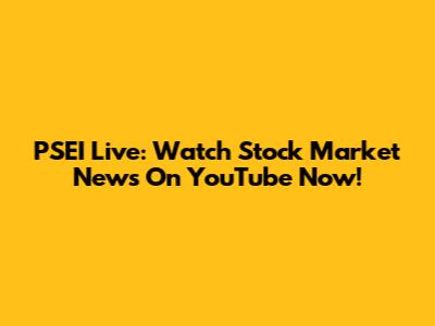 PSEI Live: Watch Stock Market News On YouTube Now!