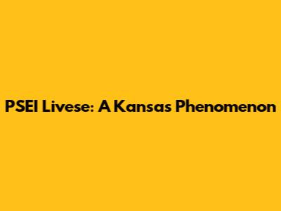 PSEI Livese: A Kansas Phenomenon