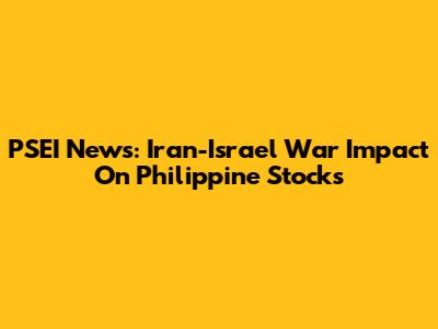 PSEI News: Iran-Israel War Impact On Philippine Stocks