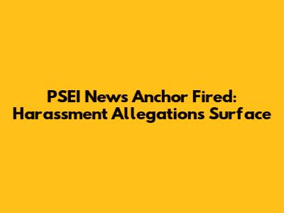 PSEI News Anchor Fired: Harassment Allegations Surface