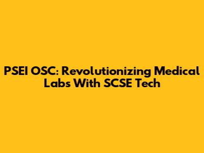 PSEI OSC: Revolutionizing Medical Labs With SCSE Tech