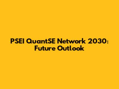 PSEI QuantSE Network 2030: Future Outlook