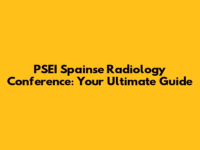 PSEI Spainse Radiology Conference: Your Ultimate Guide