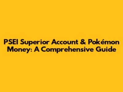 PSEI Superior Account & Pokémon Money: A Comprehensive Guide