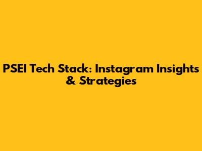 PSEI Tech Stack: Instagram Insights & Strategies