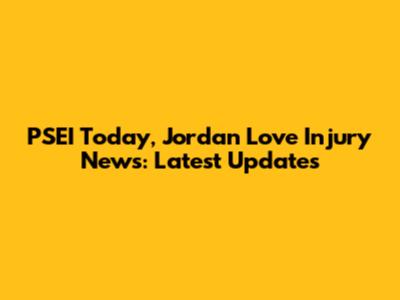 PSEI Today, Jordan Love Injury News: Latest Updates