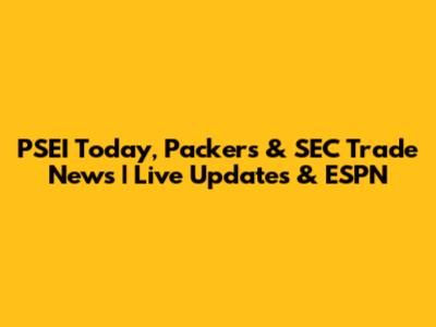 PSEI Today, Packers & SEC Trade News | Live Updates & ESPN