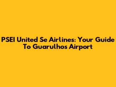 PSEI United Se Airlines: Your Guide To Guarulhos Airport
