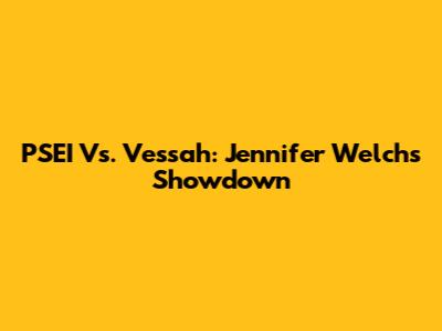 PSEI Vs. Vessah: Jennifer Welch's Showdown