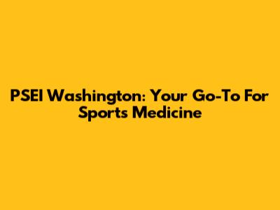 PSEI Washington: Your Go-To For Sports Medicine