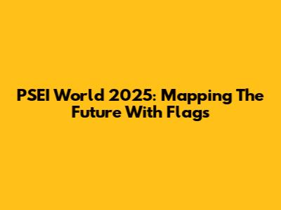 PSEI World 2025: Mapping The Future With Flags