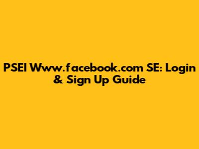 PSEI Www.facebook.com SE: Login & Sign Up Guide