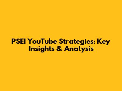 PSEI YouTube Strategies: Key Insights & Analysis