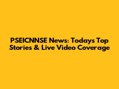 PSEICNNSE News: Today's Top Stories & Live Video Coverage
