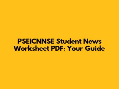 PSEICNNSE Student News Worksheet PDF: Your Guide