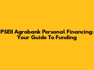 PSEII Agrobank Personal Financing: Your Guide To Funding