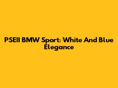 PSEII BMW Sport: White And Blue Elegance