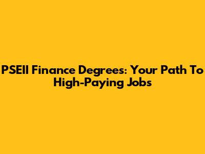 PSEII Finance Degrees: Your Path To High-Paying Jobs