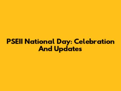 PSEII National Day: Celebration And Updates