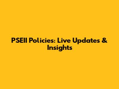 PSEII Policies: Live Updates & Insights