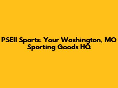PSEII Sports: Your Washington, MO Sporting Goods HQ