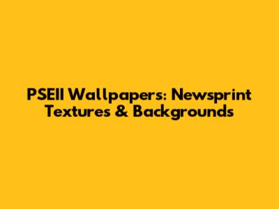 PSEII Wallpapers: Newsprint Textures & Backgrounds