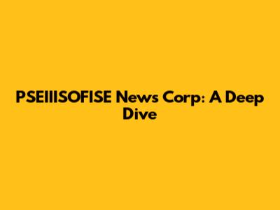 PSEIIISOFISE News Corp: A Deep Dive