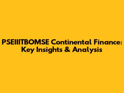 PSEIIITBOMSE Continental Finance: Key Insights & Analysis
