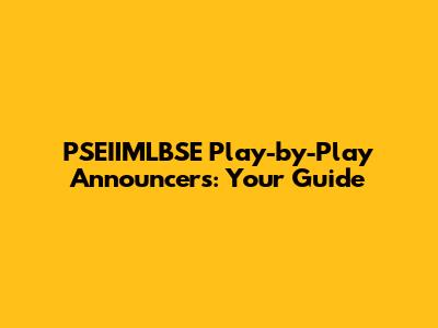 PSEIIMLBSE Play-by-Play Announcers: Your Guide