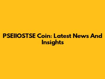 PSEIIOSTSE Coin: Latest News And Insights