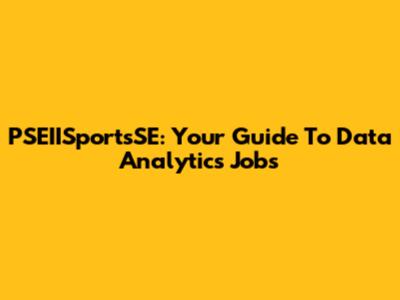 PSEIISportsSE: Your Guide To Data Analytics Jobs