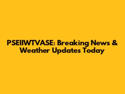 PSEIIWTVASE: Breaking News & Weather Updates Today