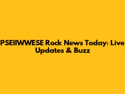 PSEIIWWESE Rock News Today: Live Updates & Buzz