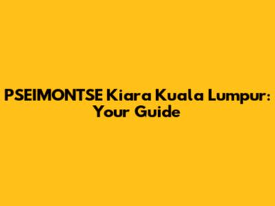 PSEIMONTSE Kiara Kuala Lumpur: Your Guide